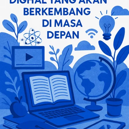 Tren Edukasi Digital yang Akan Berkembang di Masa Depan